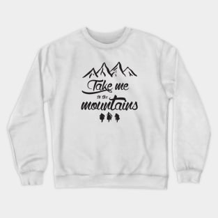 Take me to the mountains Crewneck Sweatshirt